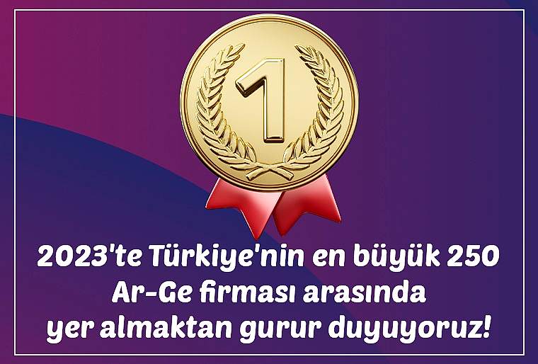 2023'te Türkiye'nin en büyük 250 Ar-Ge firması arasında yer almaktan gurur duyuyoruz!